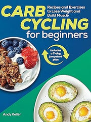 Carb Cycling for Beginners: Recipes and Exercises to Lose Weight and Build Muscle Paperback