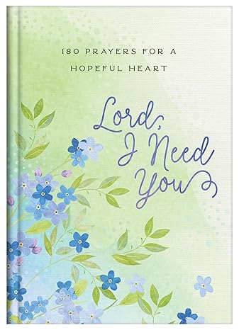 Lord, I Need You: 180 Prayers for a Hopeful Heart Hardcover Adult Non-Fiction Happier Every Chapter   