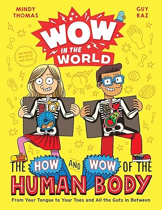 Wow in the World: The How and Wow of the Human Body: From Your Tongue to Your Toes and All the Guts in Between Hardcover