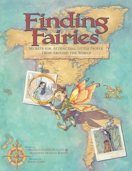 Finding Faries: Secrets for Attracting Little People from Around the World Hardcover Children's Books Happier Every Chapter