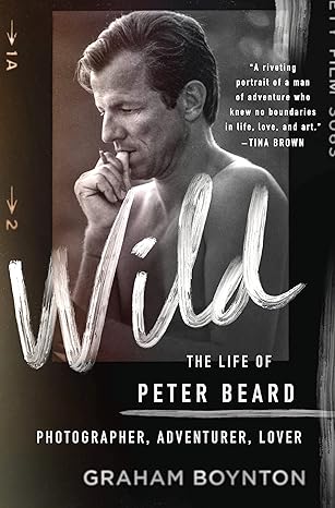 Wild: The Life of Peter Beard: Photographer, Adventurer, Lover Hardcover – Adult Non-Fiction Happier Every Chapter   