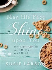 May His Face Shine upon You: 90 Biblical Blessings for Mother and Child Tapa dura €“ 29 Marzo 2022 de Susie Larson (Autor)