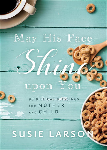 May His Face Shine upon You: 90 Biblical Blessings for Mother and Child Tapa dura – 29 Marzo 2022 de Susie Larson (Autor) Happier Every Chapter