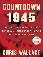 Countdown 1945: The Extraordinary Story of the Atomic Bomb and the 116 Days That Changed the World (Chris Wallace's Countdown) Paperback