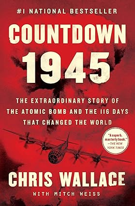 Countdown 1945: The Extraordinary Story of the Atomic Bomb and the 116 Days That Changed the World (Chris Wallace's Countdown) Paperback Adult Non-Fiction Happier Every Chapter