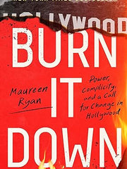 Burn It Down: Power, Complicity, and a Call for Change in Hollywood Hardcover