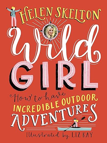 Wild Girl: How to Have Incredible Outdoor Adventures Hardcover Children's Books Happier Every Chapter   