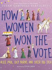 How Women Won the Vote: Alice Paul, Lucy Burns, and Their Big Idea Hardcover