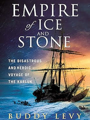 Empire of Ice and Stone: The Disastrous and Heroic Voyage of the Karluk Hardcover