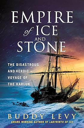 Empire of Ice and Stone: The Disastrous and Heroic Voyage of the Karluk Hardcover