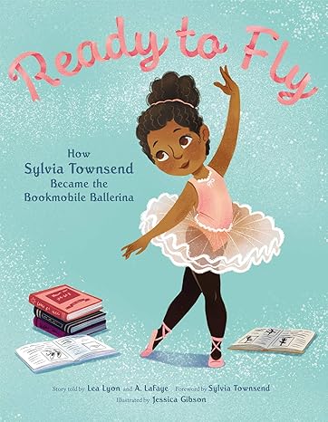 Ready to Fly: How Sylvia Townsend Became the Bookmobile Ballerina Hardcover Children's Books Happier Every Chapter   