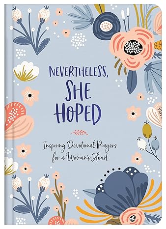 Nevertheless, She Hoped: Inspiring Devotions & Prayers for a Woman's Heart Hardcover Adult Non-Fiction Happier Every Chapter   