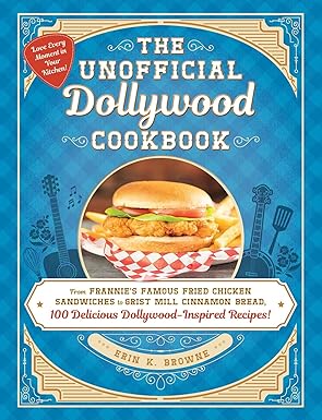 The Unofficial Dollywood Cookbook: From Frannie's Famous Fried Chicken Sandwiches to Grist Mill Cinnamon Bread, 100 Delicious Dollywood-Inspired Recipes! (Unofficial Cookbook Gift Series) Hardcover Adult Non-Fiction Happier Every Chapter