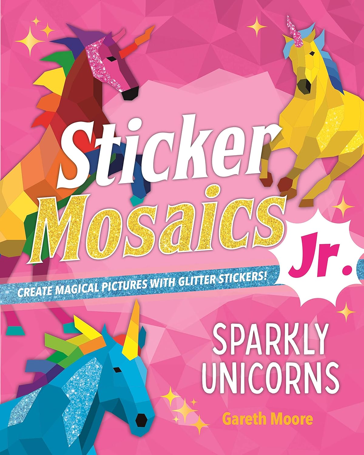Sticker Mosaics Jr.: Sparkly Unicorns: Create Magical Pictures with Glitter Stickers! Paperback – Sticker Book