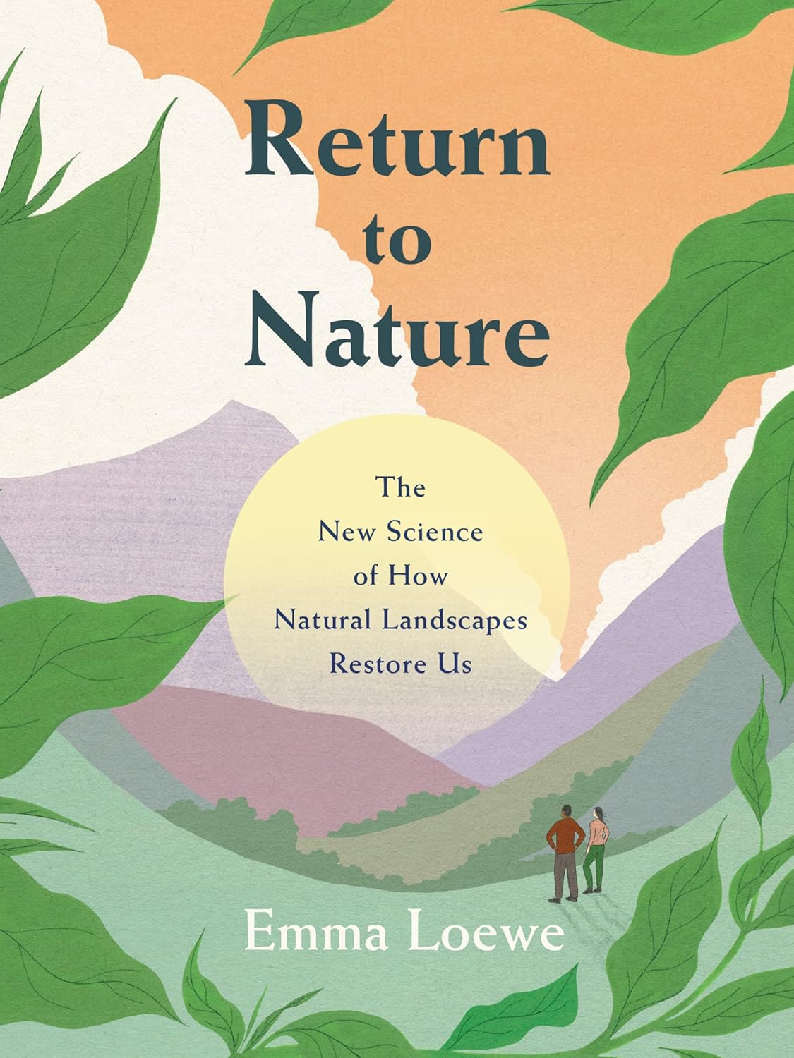 Return to Nature: The New Science of How Natural Landscapes Restore Us Hardcover – 12 April 2022 by Emma Loewe (Author)