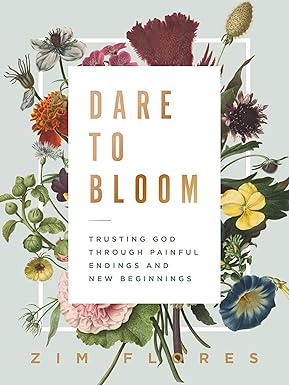Dare to Bloom: Trusting God Through Painful Endings and New Beginnings Hardcover