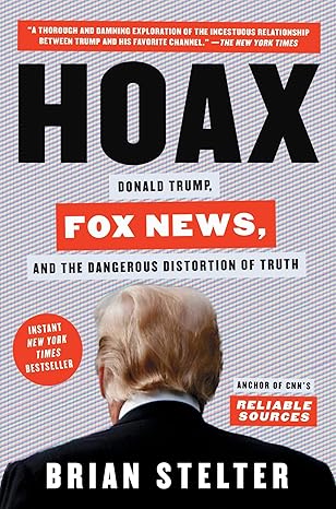 Hoax: Donald Trump, Fox News, and the Dangerous Distortion of Truth Hardcover