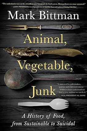 Animal, Vegetable, Junk: A History of Food, from Sustainable to Suicidal: A Food Science Nutrition History Book Hardcover Adult Non-Fiction Happier Every Chapter