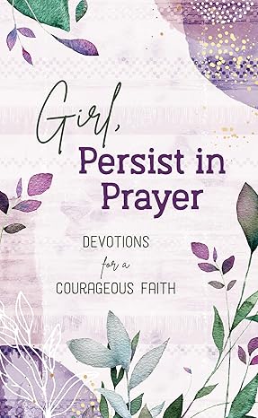Girl, Persist in Prayer: Devotions for a Courageous Faith Paperback