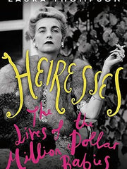 Heiresses: The Lives of the Million Dollar Babies Hardcover