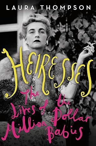 Heiresses: The Lives of the Million Dollar Babies Hardcover Adult Non-Fiction Happier Every Chapter   