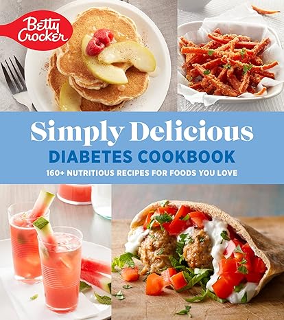 Betty Crocker Simply Delicious Diabetes Cookbook: 160+ Nutritious Recipes for Foods You Love Paperback Adult Non-Fiction Happier Every Chapter   