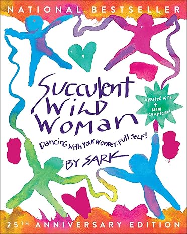 Succulent Wild Woman (25th Anniversary Edition): Dancing with Your Wonder-Full Self Paperback – Adult Non-Fiction Happier Every Chapter   