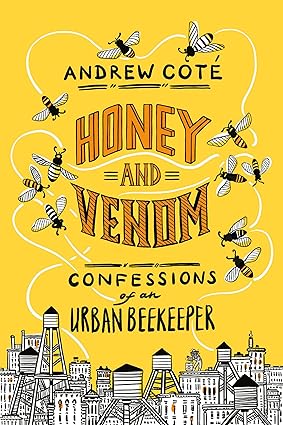 Honey and Venom: Confessions of an Urban Beekeeper Hardcover Adult Non-Fiction Happier Every Chapter   