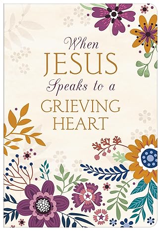 When Jesus Speaks to a Grieving Heart Devotional Journal Paperback – Children Nonfiction Happier Every chapter   