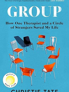 Group: How One Therapist and a Circle of Strangers Saved My Life Hardcover