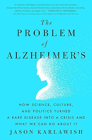 The Problem of Alzheimer's: How Science, Culture, and Politics Turned a Rare Disease into a Crisis and What We Can Do About It Hardcover Adult Non-Fiction Happier Every Chapter   