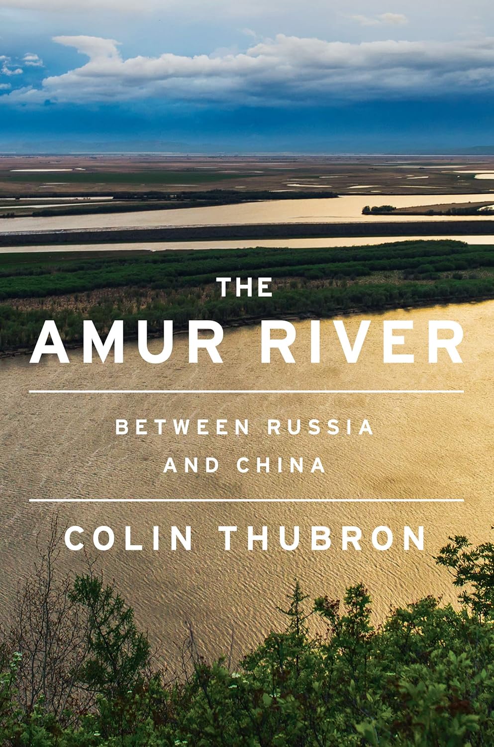 The Amur River: Between Russia and China Hardcover
