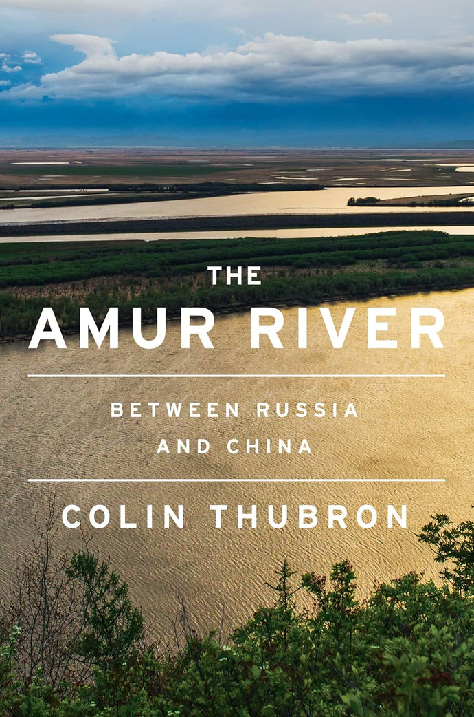 The Amur River: Between Russia and China Hardcover Adult Non-Fiction Happier Every Chapter