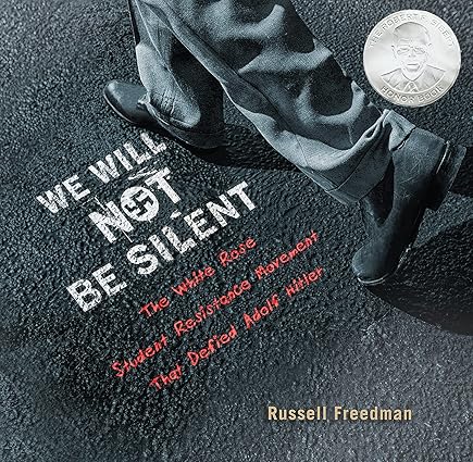 We Will Not Be Silent: The White Rose Student Resistance Movement That Defied Adolf Hitler Hardcover