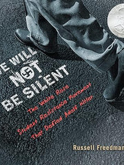 We Will Not Be Silent: The White Rose Student Resistance Movement That Defied Adolf Hitler Hardcover