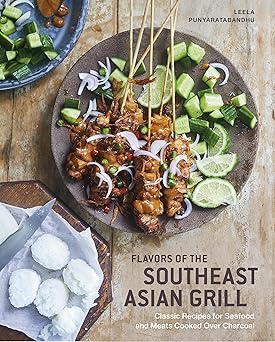 Southeast Asian Grilling: Backyard Recipes for Skewers, Satays, and other Barbecued Meats and Vegetables Hardcover