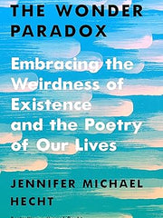 The Wonder Paradox: Embracing the Weirdness of Existence and the Poetry of Our Lives Hardcover