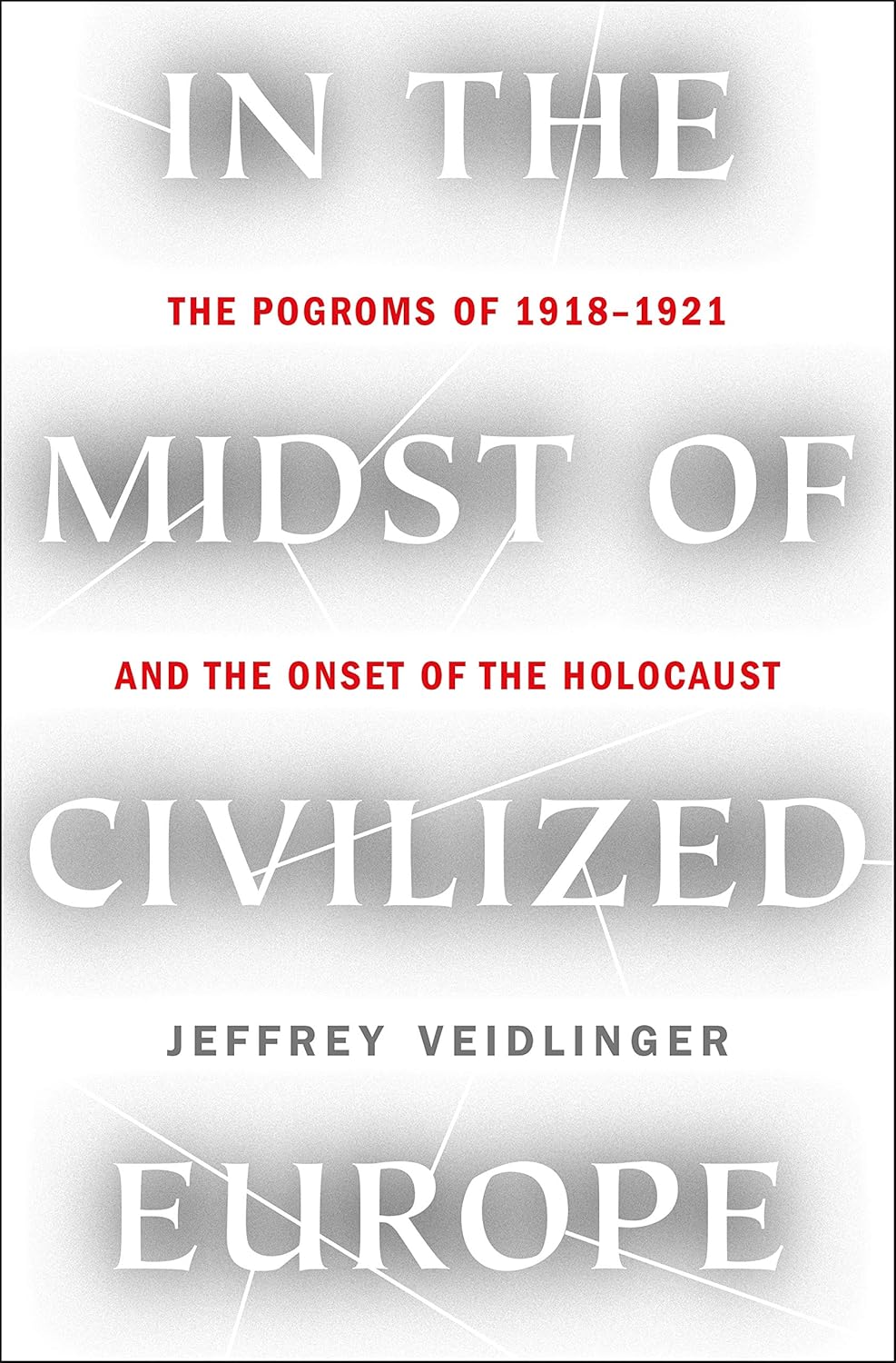 In the Midst of Civilized Europe: The Pogroms of 1918“1921 and the Onset of the Holocaust Hardcove