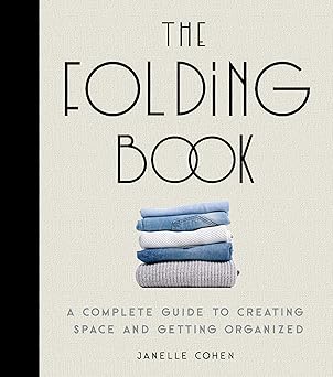 The Folding Book: A Complete Guide to Creating Space and Getting Organized Hardcover Adult Non-Fiction Happier Every Chapter