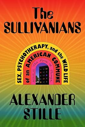 The Sullivanians: Sex, Psychotherapy, and the Wild Life of an American Commune Hardcover
