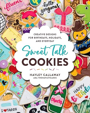 Sweet Talk Cookies: Creative Designs for Birthdays, Holidays, and Everyday Hardcover Adult Non-Fiction Happier Every Chapter   