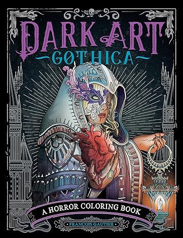 Dark Art Gothica: A Horror Coloring Book (DARK ART COLORING) Paperback Adult Non-Fiction Happier Every Chapter   