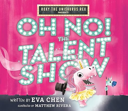 Roxy the Unisaurus Rex Presents: Oh No! the Talent Show Hardcover