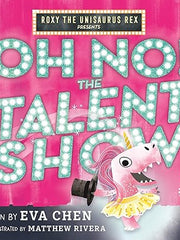 Roxy the Unisaurus Rex Presents: Oh No! the Talent Show Hardcover