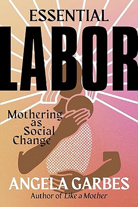 Essential Labor: Mothering as Social Change Hardcover Adult Non-Fiction Happier Every chapter