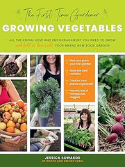 The First-Time Gardener: Growing Vegetables: All the know-how and encouragement you need to grow - and fall in love with! - your brand new food garden (1) (The First-Time Gardener's Guides) Paperback