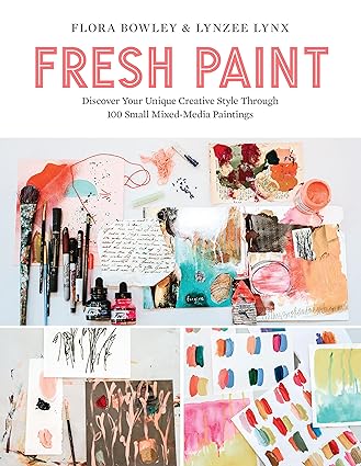 Fresh Paint: Discover Your Unique Creative Style Through 100 Small Mixed-Media Paintings Paperback