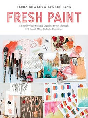 Fresh Paint: Discover Your Unique Creative Style Through 100 Small Mixed-Media Paintings Paperback