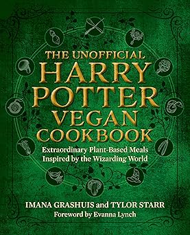 The Unofficial Harry Potter Vegan Cookbook: Extraordinary plant-based meals inspired by the Realm of Wizards and Witches Hardcover