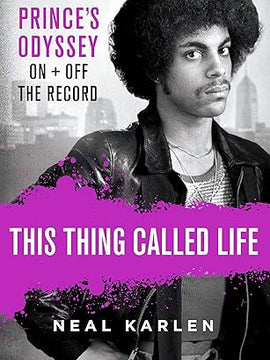 This Thing Called Life: Prince's Odyssey, On and Off the Record Hardcover